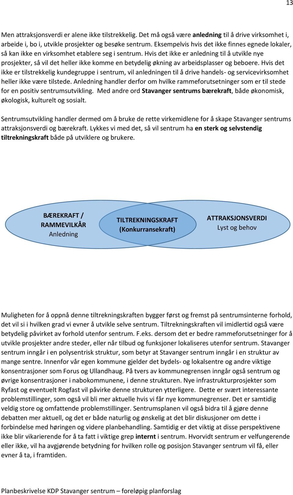 Hvis det ikke er anledning til å utvikle nye prosjekter, så vil det heller ikke komme en betydelig økning av arbeidsplasser og beboere.