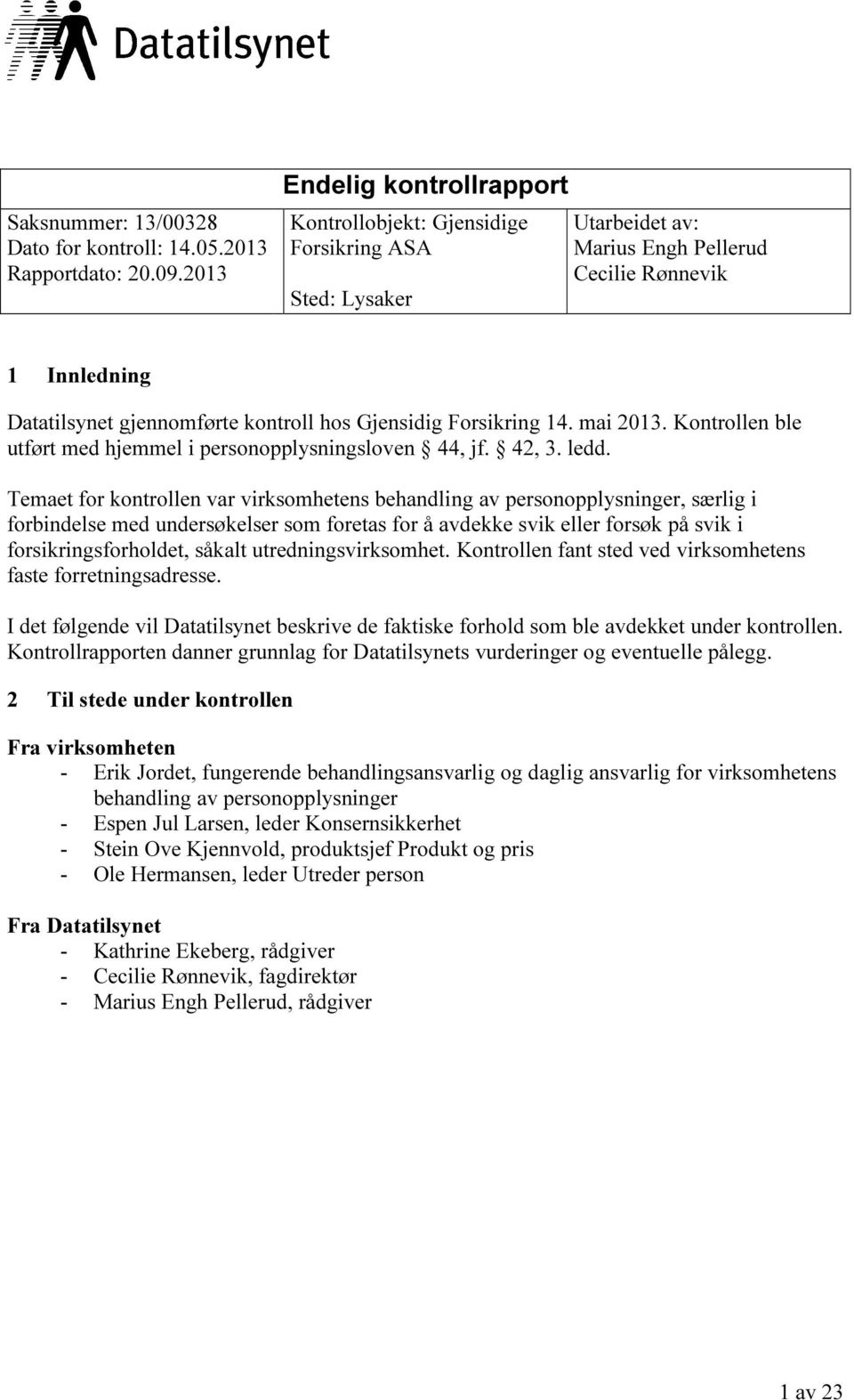 Forsikring 14. mai 2013. Kontrollen ble utført med hjemmel i personopplysningsloven 44, jf. 42, 3. ledd.