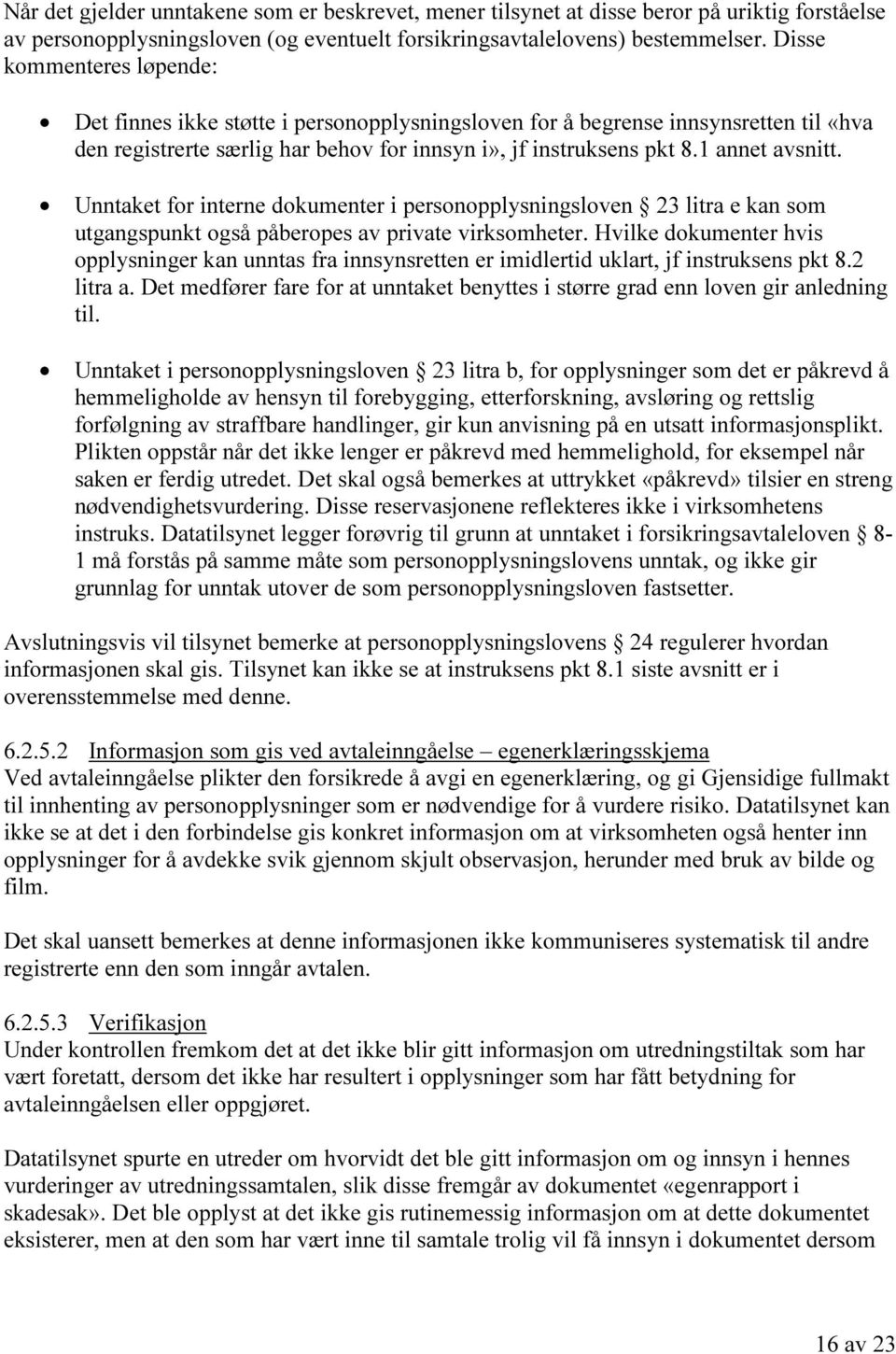 Unntaket for interne dokumenter i personopplysningsloven 23 litra e kan som utgangspunkt også påberopes av private virksomheter.