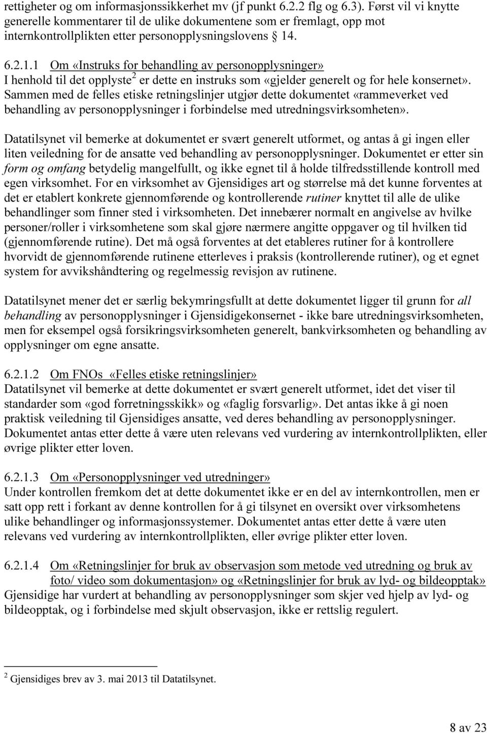 . 6.2.1.1 Om «Instruks for behandling av personopplysninger» I henhold til det opplyste 2 er dette en instruks som «gjelder generelt og for hele konsernet».