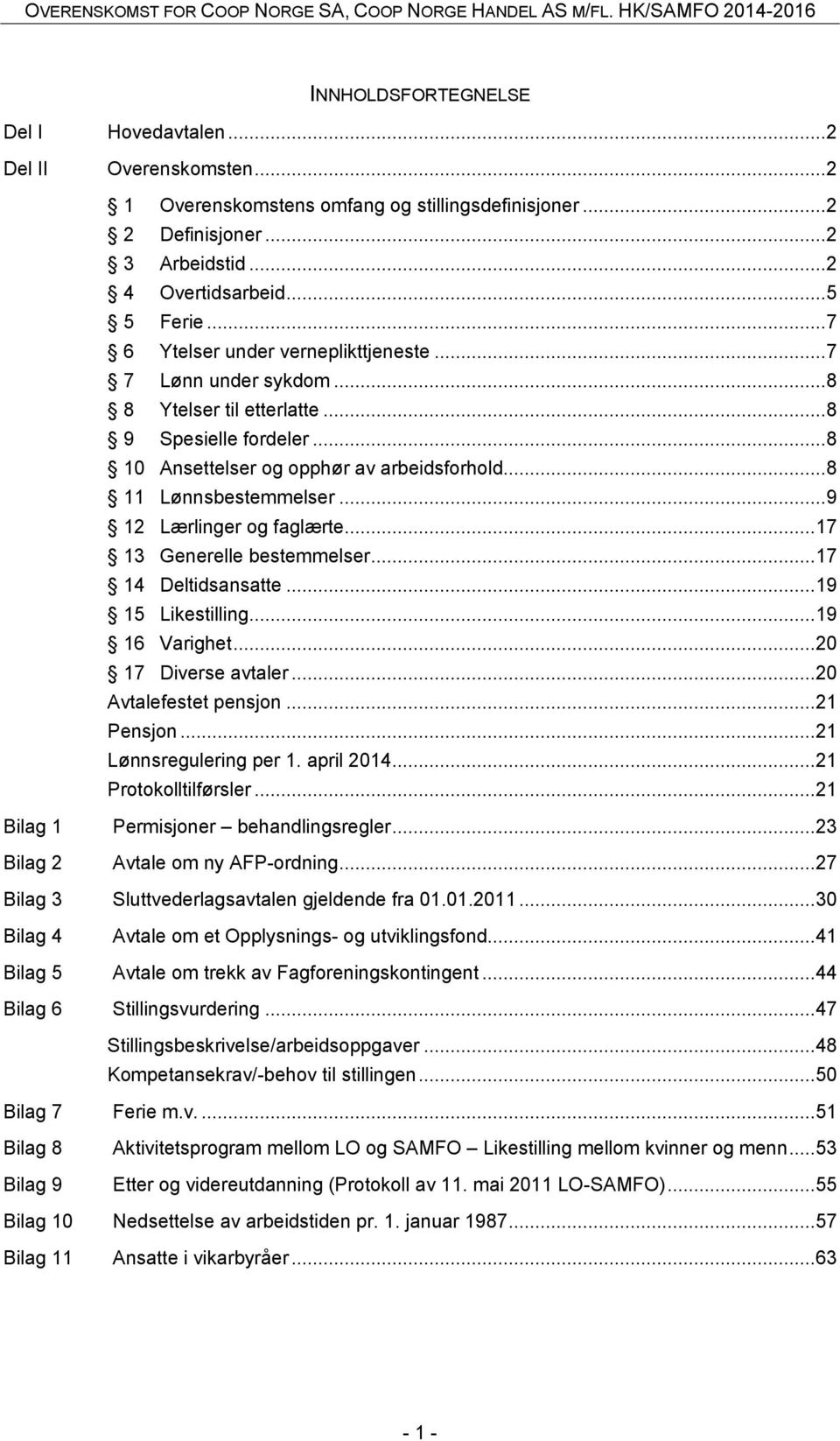 .. 9 12 Lærlinger og faglærte... 17 13 Generelle bestemmelser... 17 14 Deltidsansatte... 19 15 Likestilling... 19 16 Varighet... 20 17 Diverse avtaler... 20 Avtalefestet pensjon... 21 Pensjon.