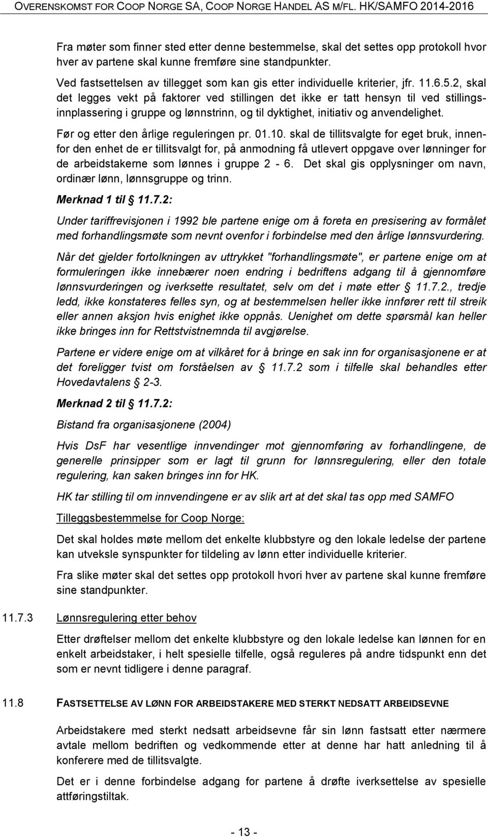 2, skal det legges vekt på faktorer ved stillingen det ikke er tatt hensyn til ved stillingsinnplassering i gruppe og lønnstrinn, og til dyktighet, initiativ og anvendelighet.