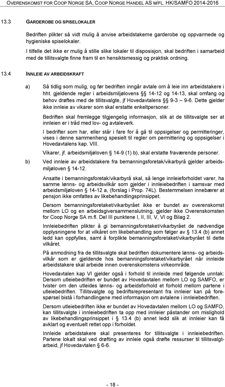 4 INNLEIE AV ARBEIDSKRAFT a) Så tidlig som mulig, og før bedriften inngår avtale om å leie inn arbeidstakere i hht.