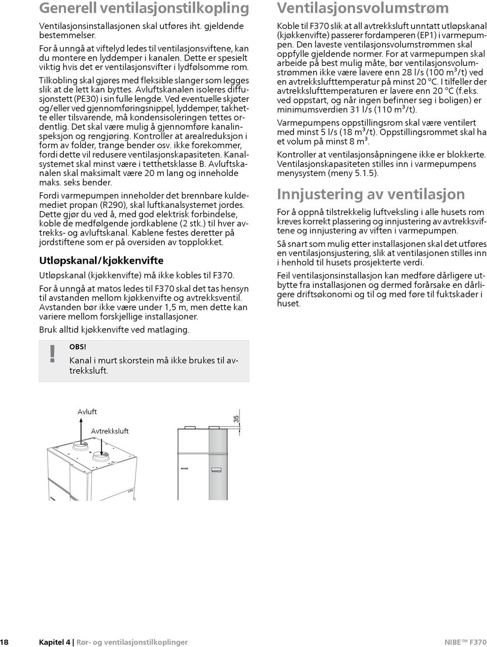 Avluftskanalen isoleres diffusjonstett (PE30) i sin fulle lengde.