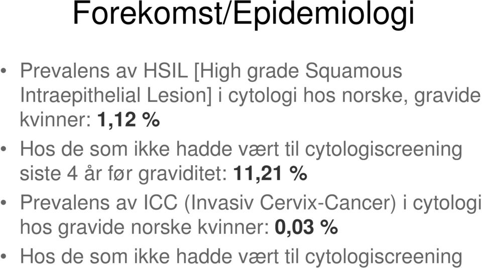 cytologiscreening siste 4 år før graviditet: 11,21 % Prevalens av ICC (Invasiv