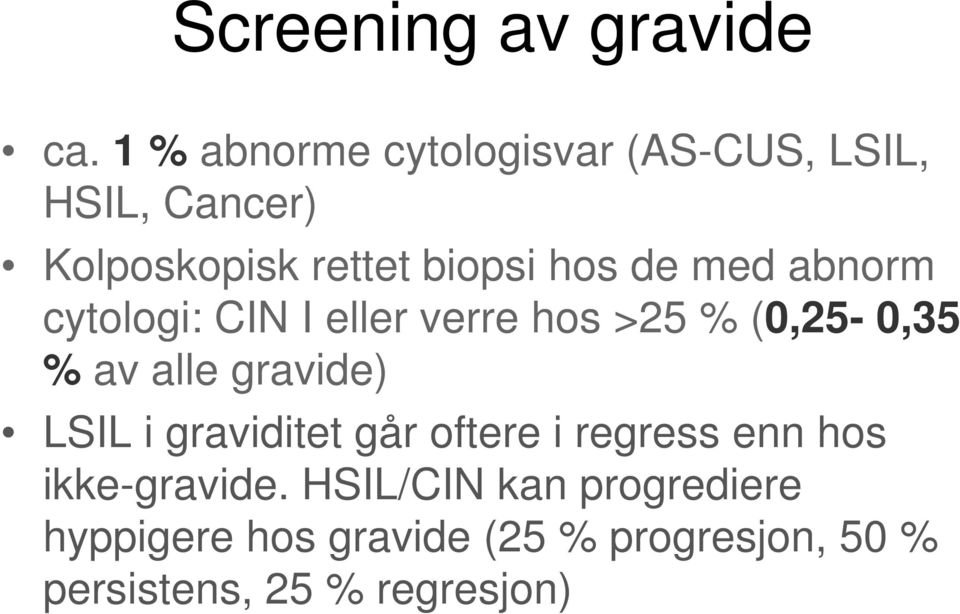 med abnorm cytologi: CIN I eller verre hos >25 % (0,25-0,35 % av alle gravide) LSIL i