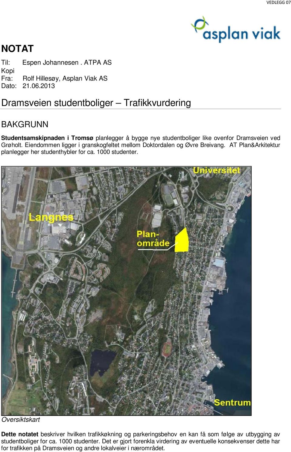 Eiendommen ligger i granskogfeltet mellom Doktordalen og Øvre Breivang. AT Plan&Arkitektur planlegger her studenthybler for ca. 1000 studenter.