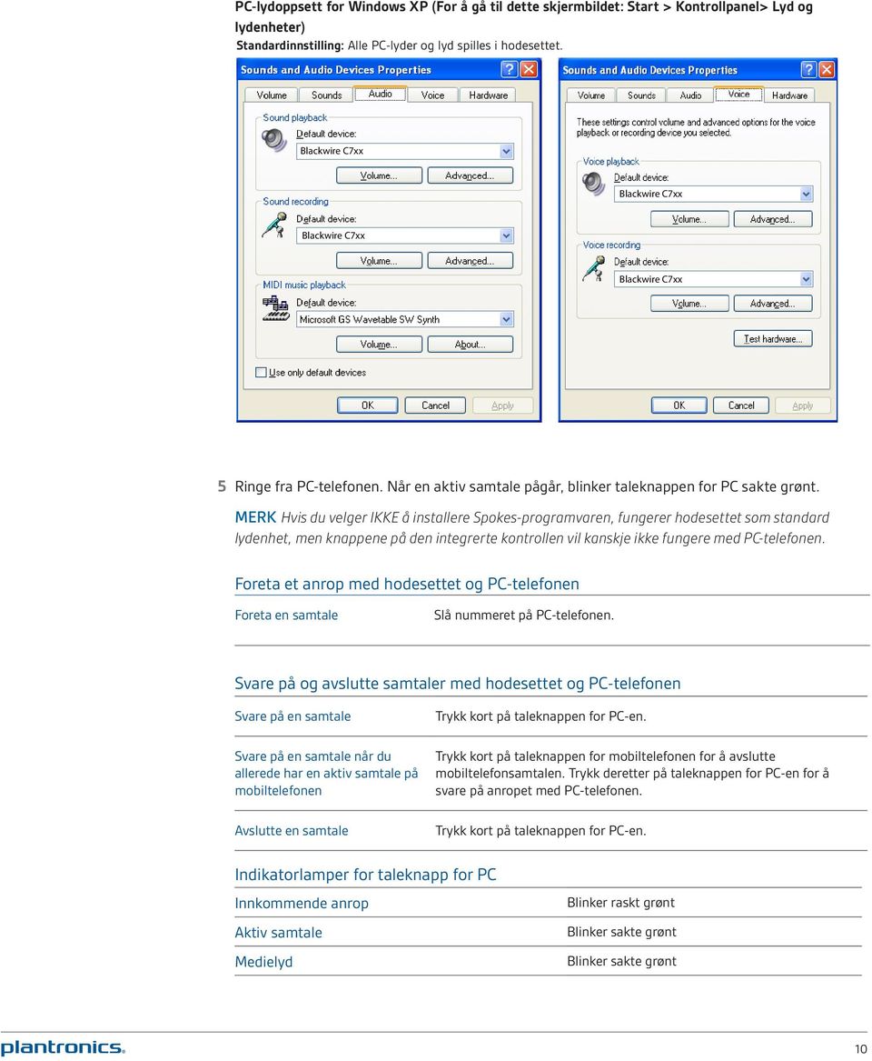 MERK Hvis du velger IKKE å installere Spokes-programvaren, fungerer hodesettet som standard lydenhet, men knappene på den integrerte kontrollen vil kanskje ikke fungere med PC-telefonen.