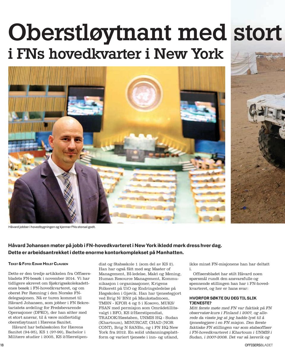 Tekst & Foto: Einar Holst Clausen Dette er den tredje artikkelen fra Offisersbladets FN-besøk i november 2014.