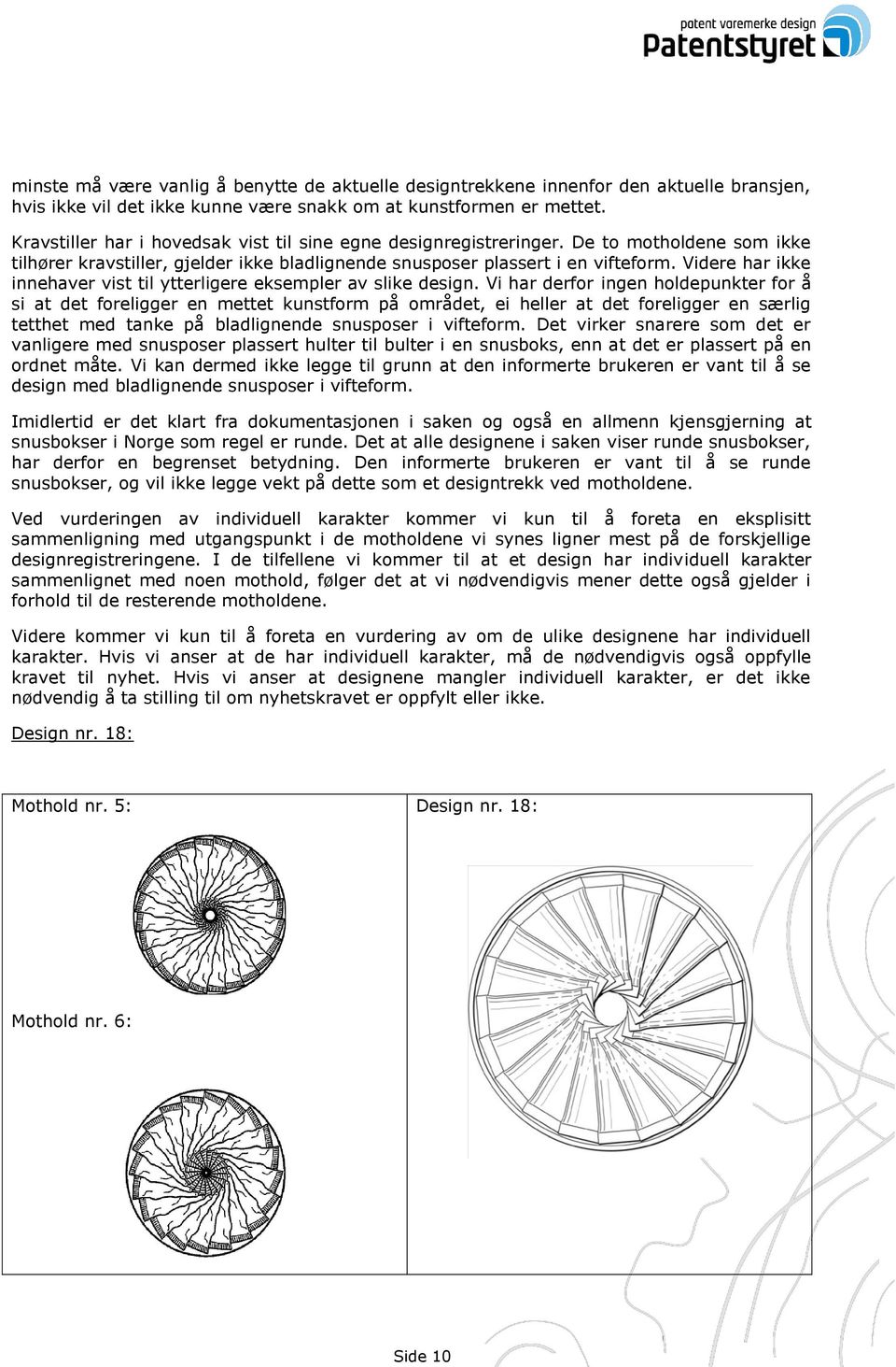 Videre har ikke innehaver vist til ytterligere eksempler av slike design.