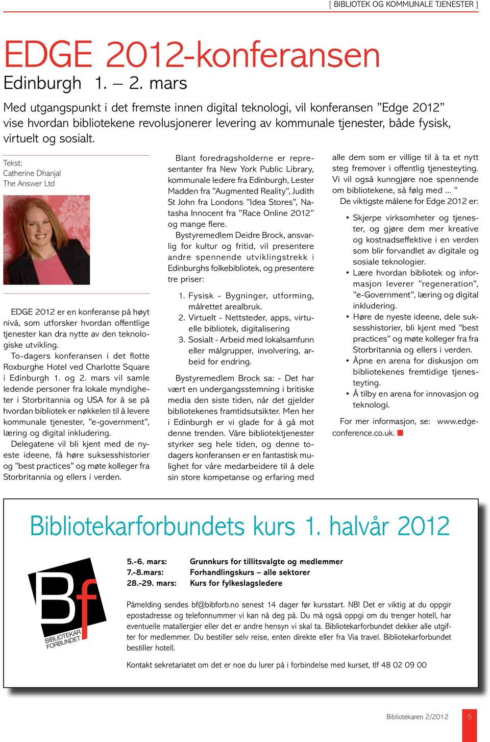 mars Med utgangspunkt i det fremste innen digital teknologi, vil konferansen Edge 2012 vise hvordan bibliotekene revolusjonerer levering av kommunale tjenester, både fysisk, virtuelt og sosialt.