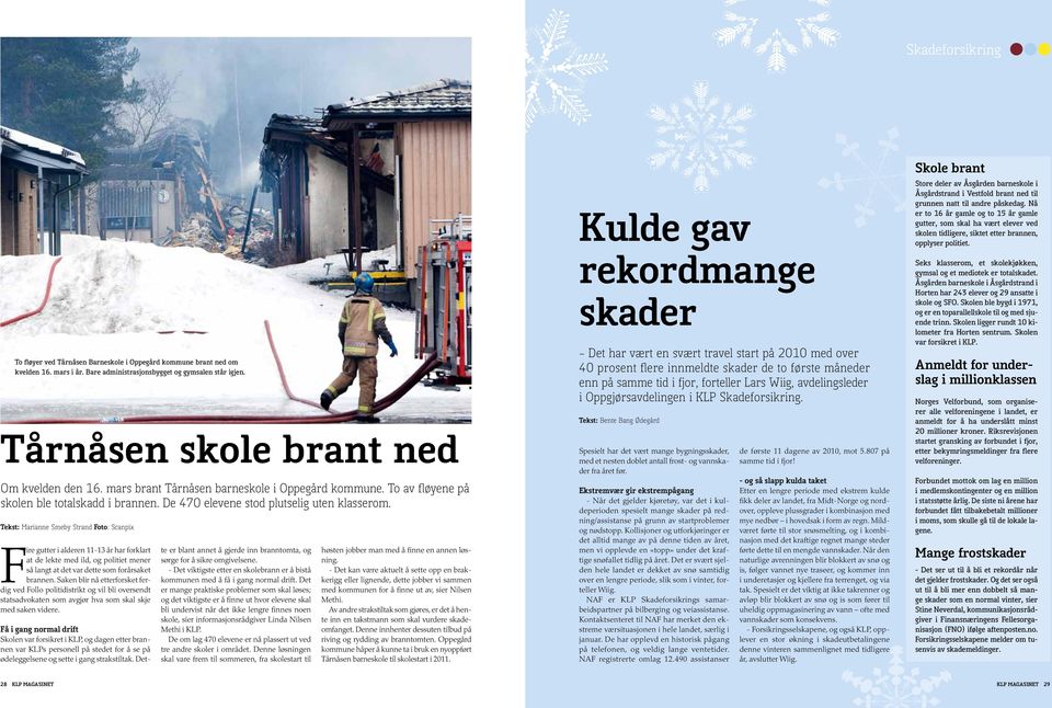 Tekst: Marianne Smeby Strand Foto: Scanpix Fire gutter i alderen 11-13 år har forklart at de lekte med ild, og politiet mener så langt at det var dette som forårsaket brannen.