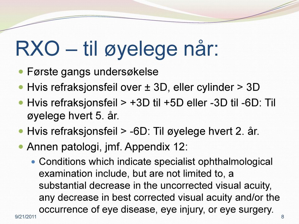 Appendix 12: Conditions which indicate specialist ophthalmological examination include, but are not limited to, a substantial decrease