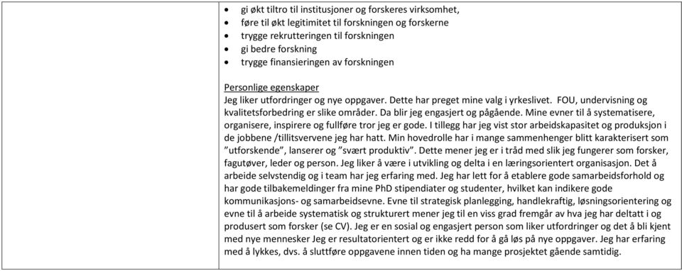 Da blir jeg engasjert og pågående. Mine evner til å systematisere, organisere, inspirere og fullføre tror jeg er gode.