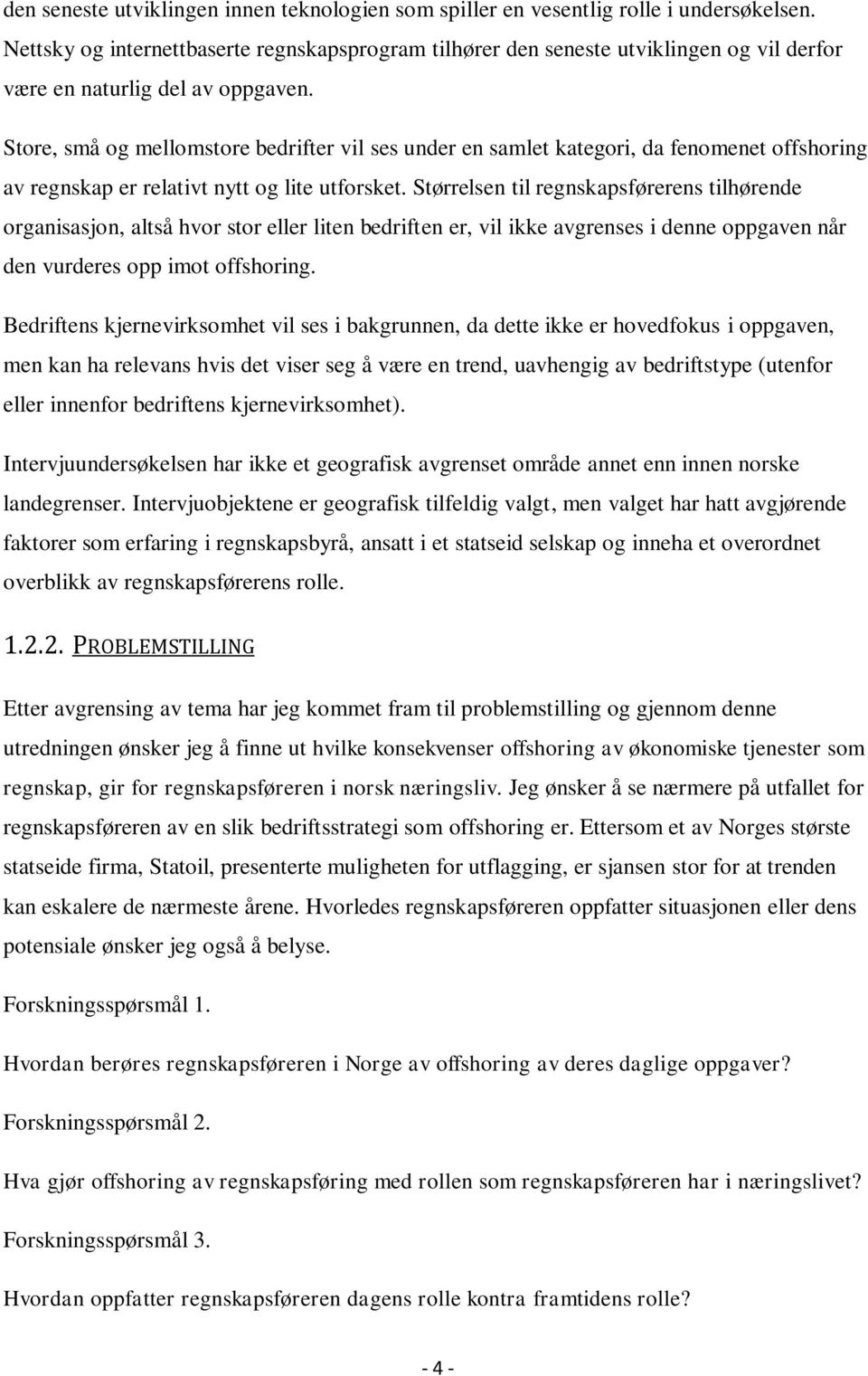 Store, små og mellomstore bedrifter vil ses under en samlet kategori, da fenomenet offshoring av regnskap er relativt nytt og lite utforsket.