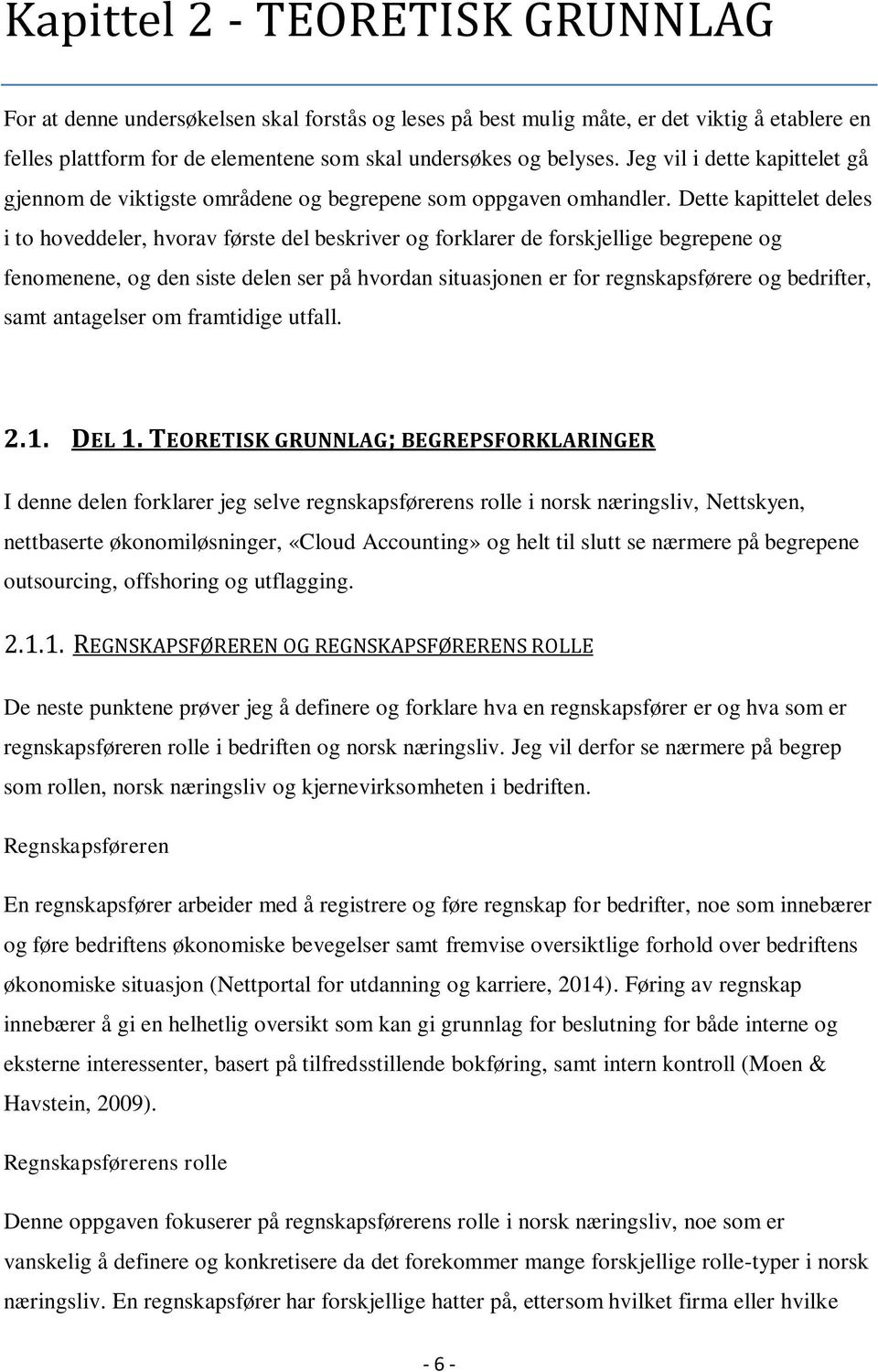 Dette kapittelet deles i to hoveddeler, hvorav første del beskriver og forklarer de forskjellige begrepene og fenomenene, og den siste delen ser på hvordan situasjonen er for regnskapsførere og