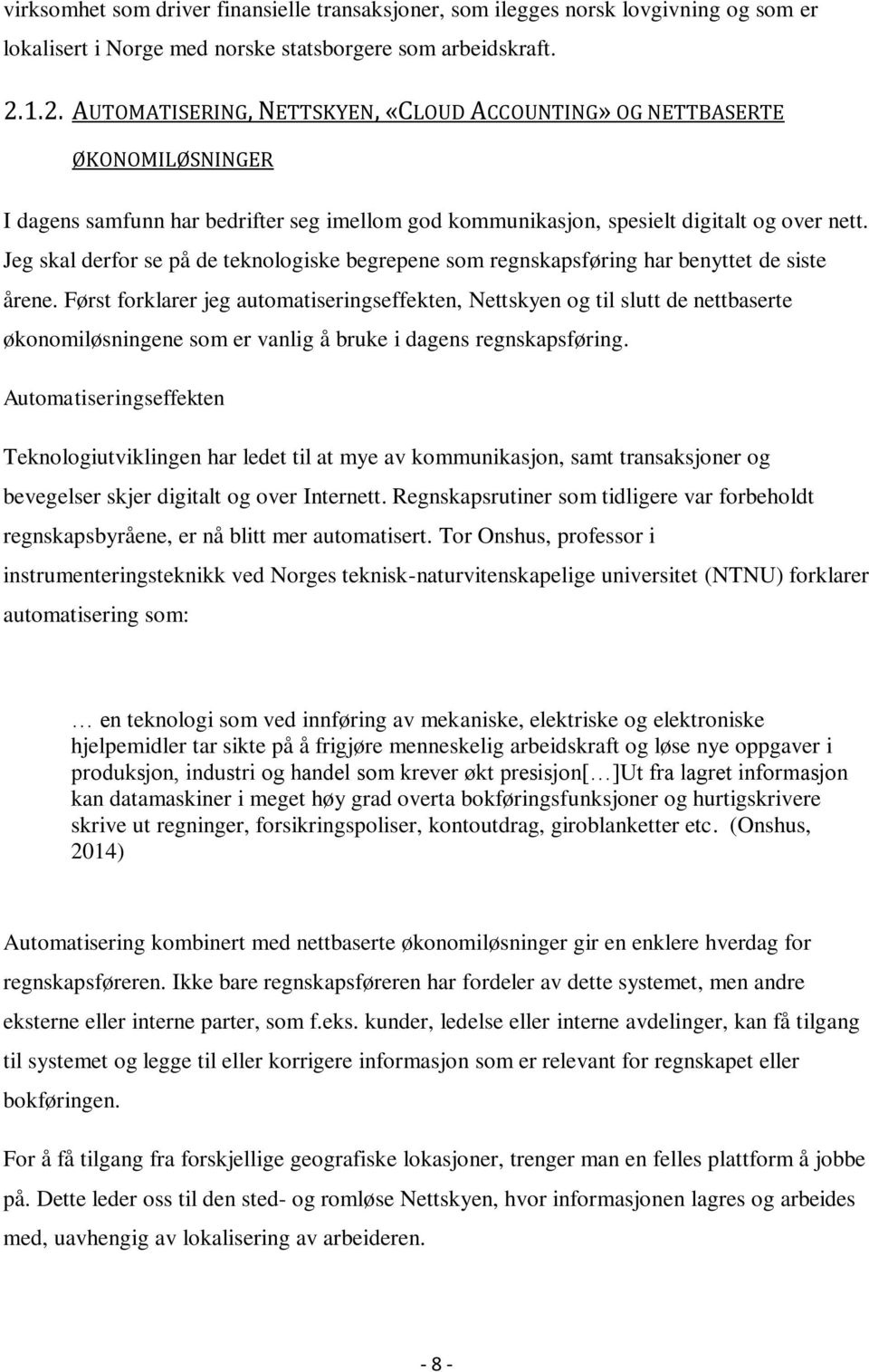 Jeg skal derfor se på de teknologiske begrepene som regnskapsføring har benyttet de siste årene.