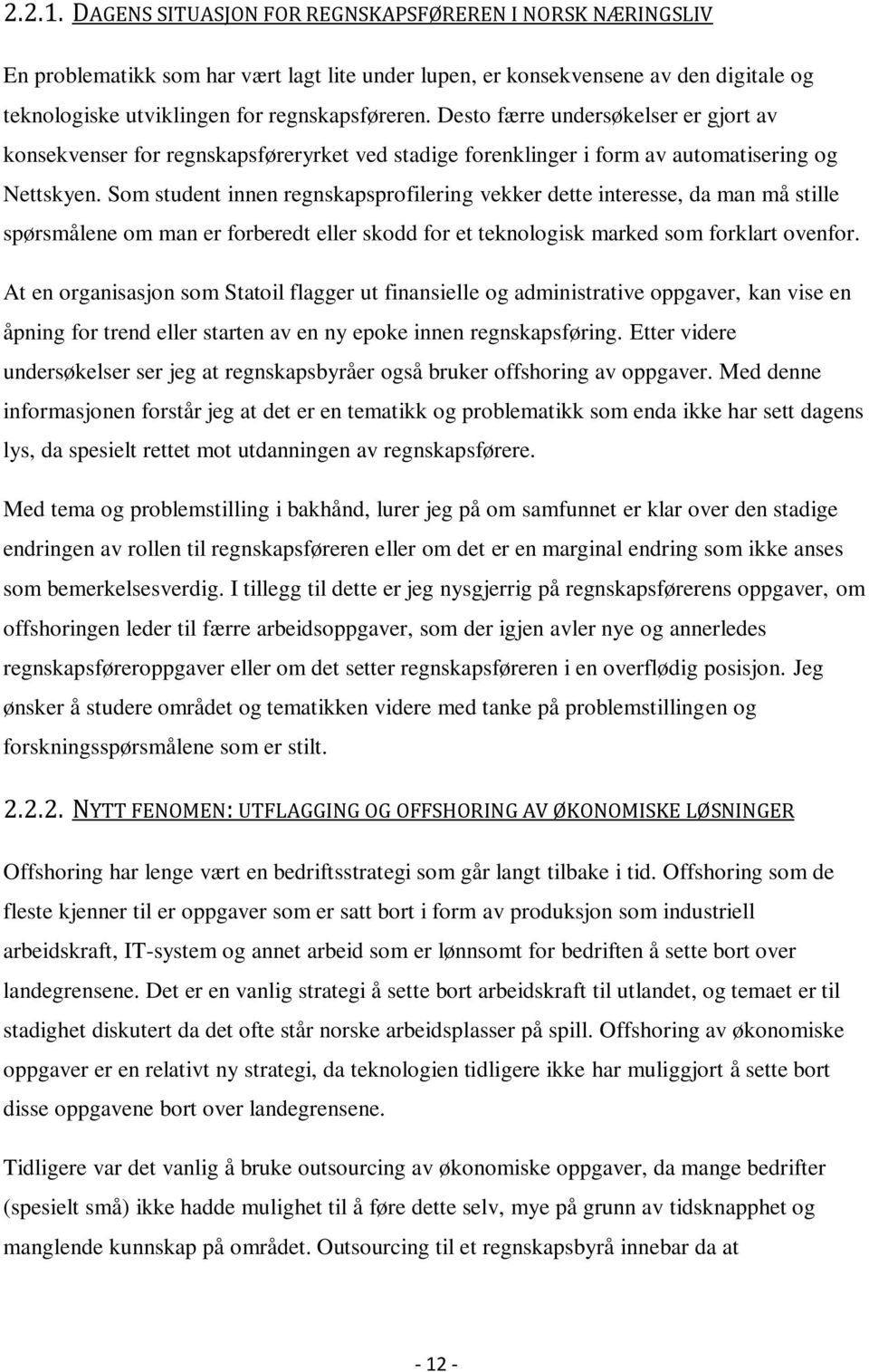 Som student innen regnskapsprofilering vekker dette interesse, da man må stille spørsmålene om man er forberedt eller skodd for et teknologisk marked som forklart ovenfor.