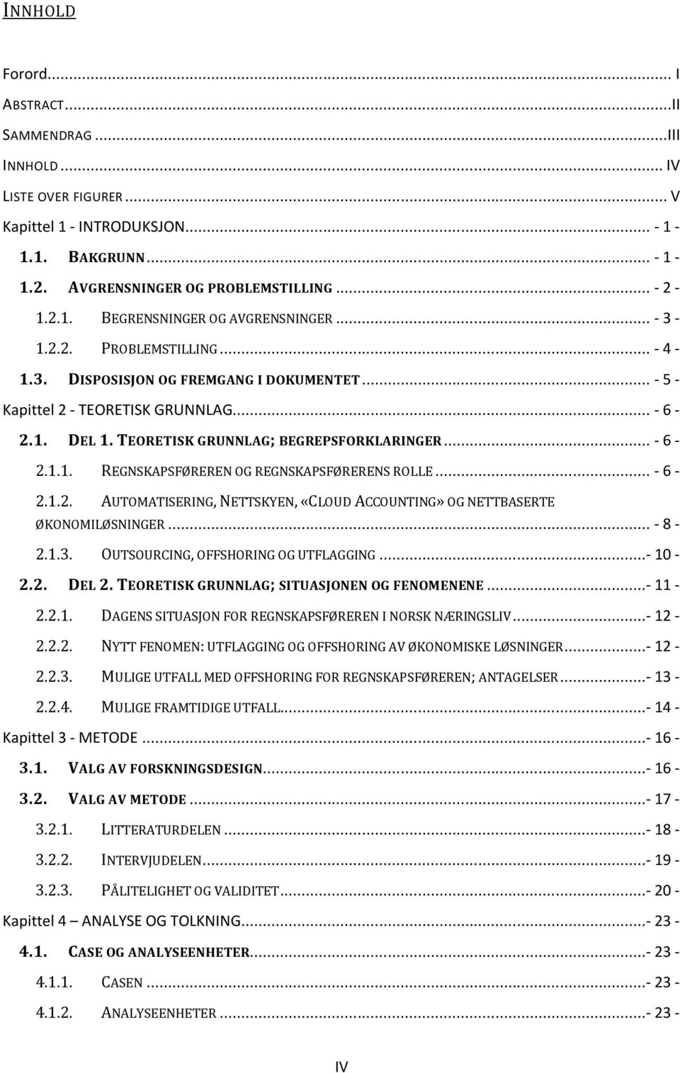 .. - 6-2.1.2. AUTOMATISERING, NETTSKYEN, «CLOUD ACCOUNTING» OG NETTBASERTE ØKONOMILØSNINGER... - 8-2.1.3. OUTSOURCING, OFFSHORING OG UTFLAGGING...- 10-2.2. DEL 2.