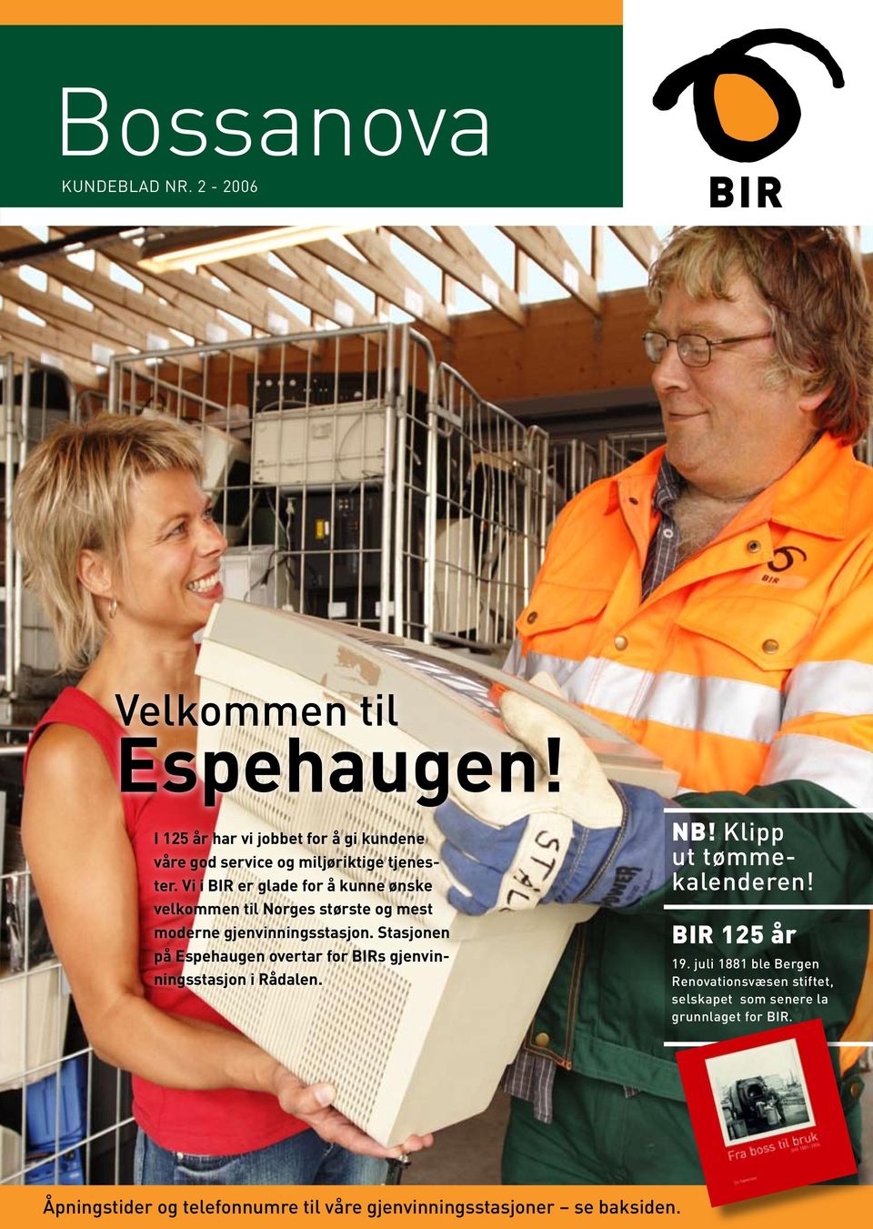 Vi i BIR er glade for å kunne ønske velkommen til Norges største og mest moderne gjenvinningsstasjon.