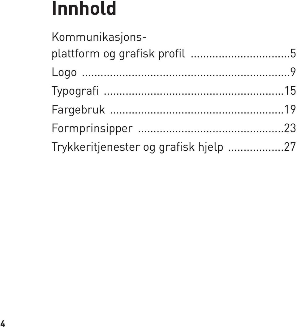 ..15 Fargebruk...19 Formprinsipper.