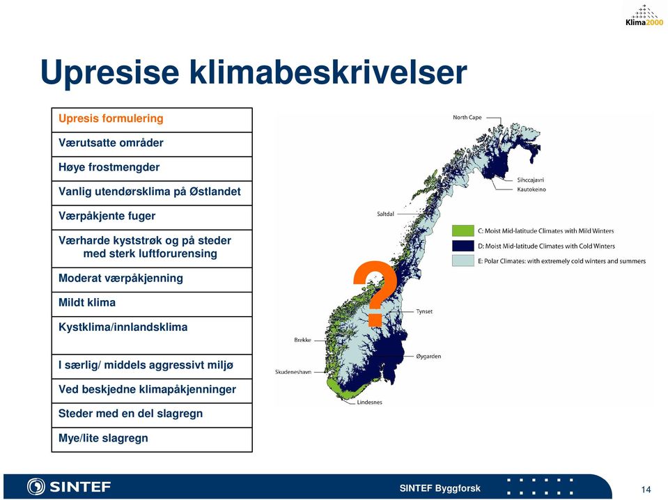 luftforurensing Moderat værpåkjenning Mildt klima Kystklima/innlandsklima?