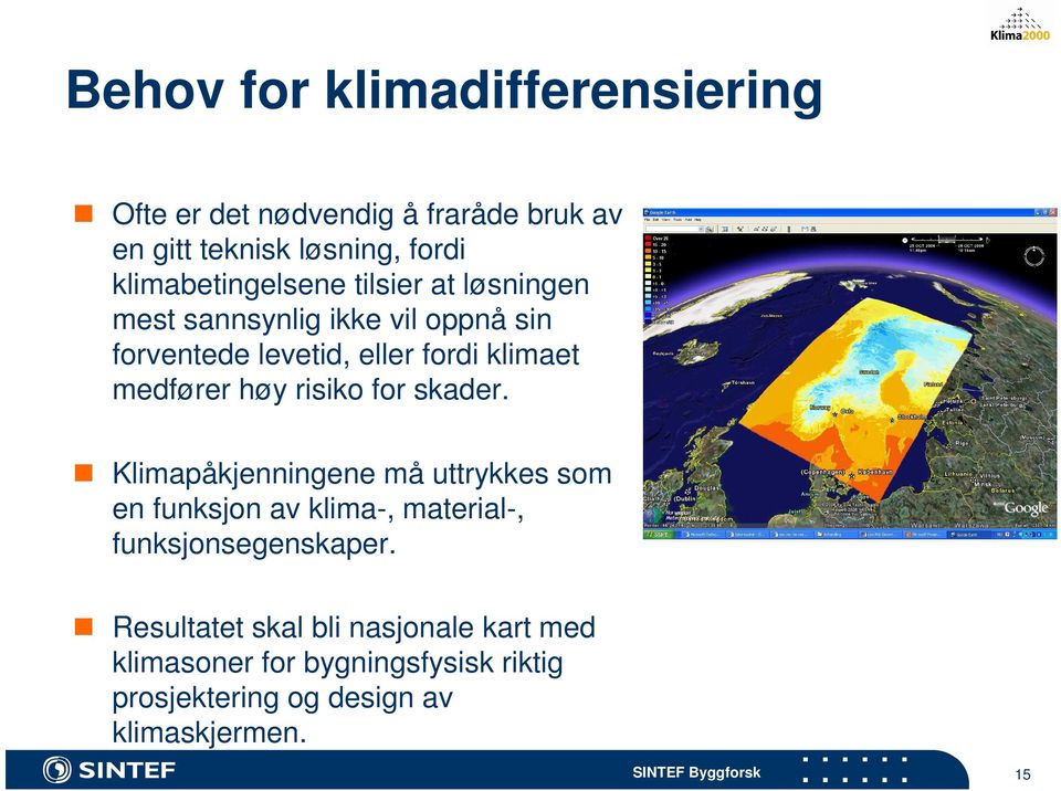 medfører høy risiko for skader.