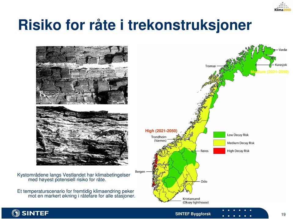 høyest potensiell risiko for råte.