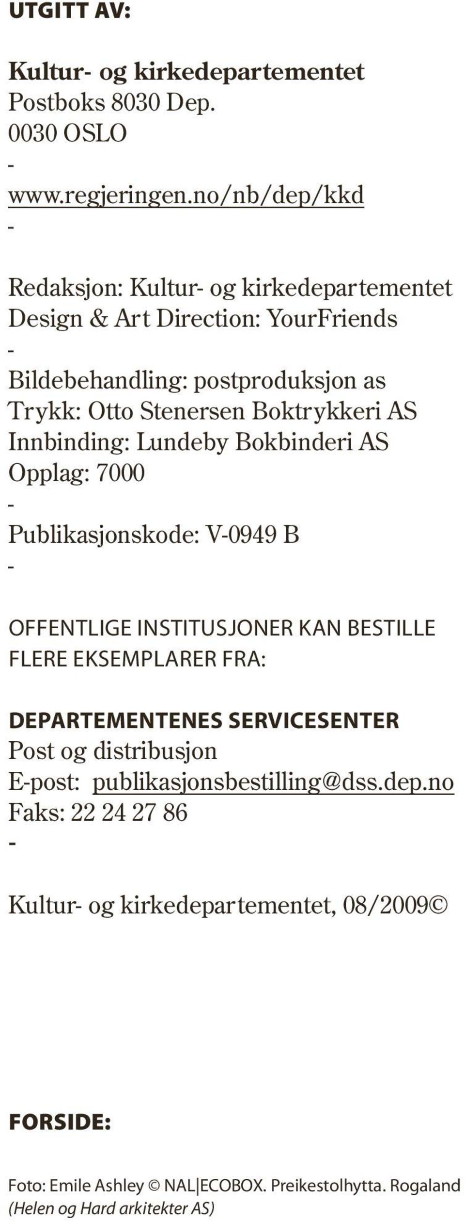 Boktrykkeri AS Innbinding: Lundeby Bokbinderi AS Opplag: 7000 - Publikasjonskode: V-0949 B - Offentlige institusjoner kan bestille flere eksemplarer fra: