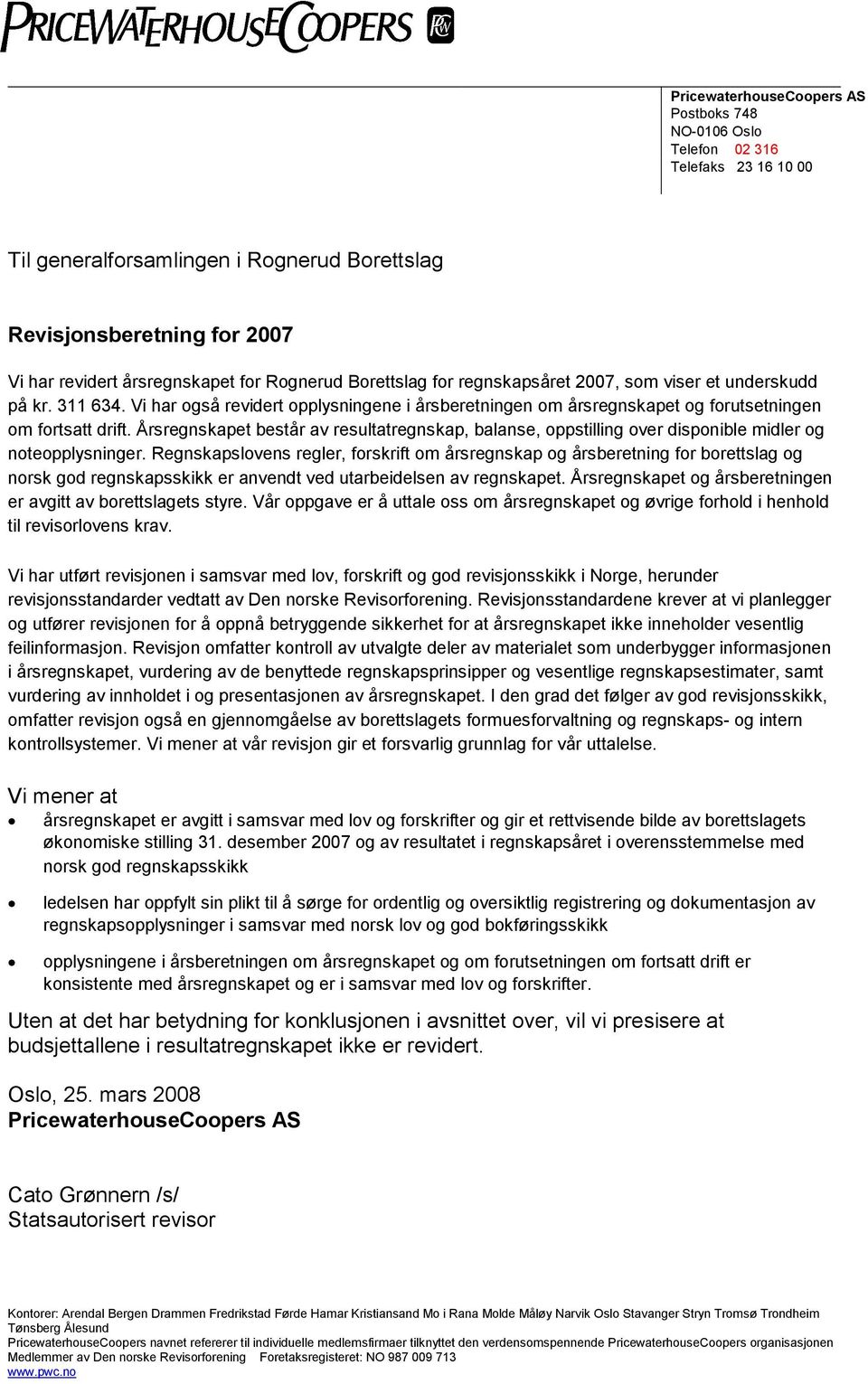 Årsregnskapet består av resultatregnskap, balanse, oppstilling over disponible midler og noteopplysninger.