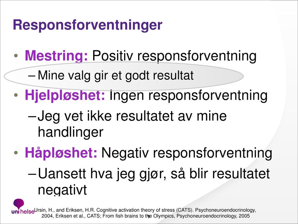 jeg gjør, så blir resultatet negativt Ursin, H., and Eriksen, H.R. Cognitive activation theory of stress (CATS).