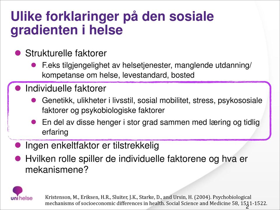 mobilitet, stress, psykososiale faktorer og psykobiologiske faktorer l En del av disse henger i stor grad sammen med læring og tidlig erfaring l Ingen enkeltfaktor er