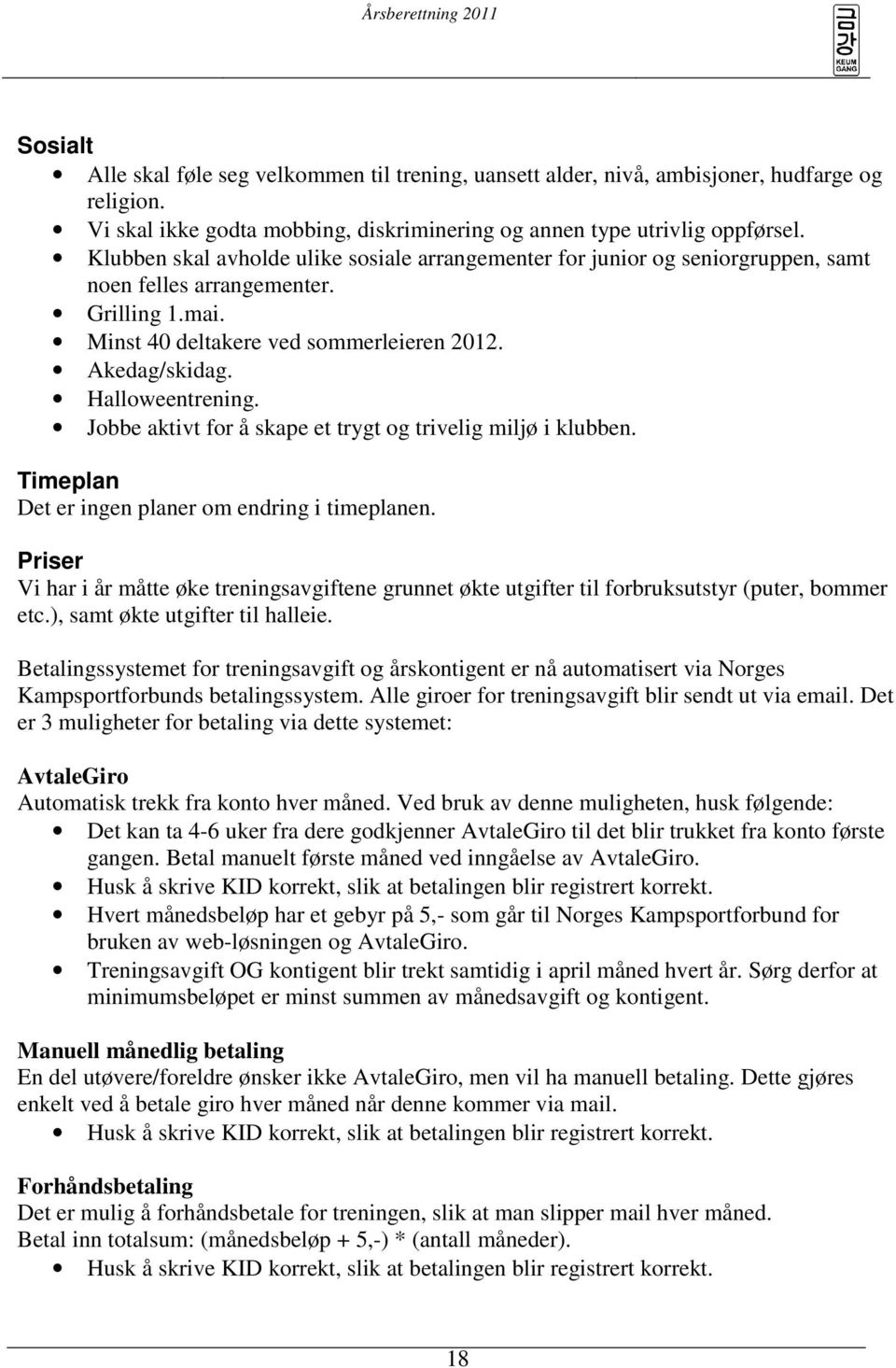 Halloweentrening. Jobbe aktivt for å skape et trygt og trivelig miljø i klubben. Timeplan Det er ingen planer om endring i timeplanen.