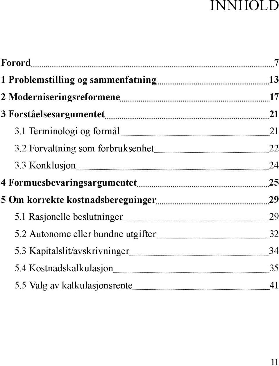 3 Konklusjon 24 4 Formuesbevaringsargumentet 25 5 Om korrekte kostnadsberegninger 29 5.