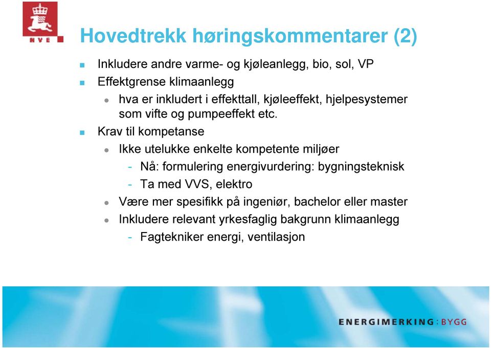 Krav til kompetanse Ikke utelukke enkelte kompetente miljøer - Nå: formulering energivurdering: bygningsteknisk - Ta