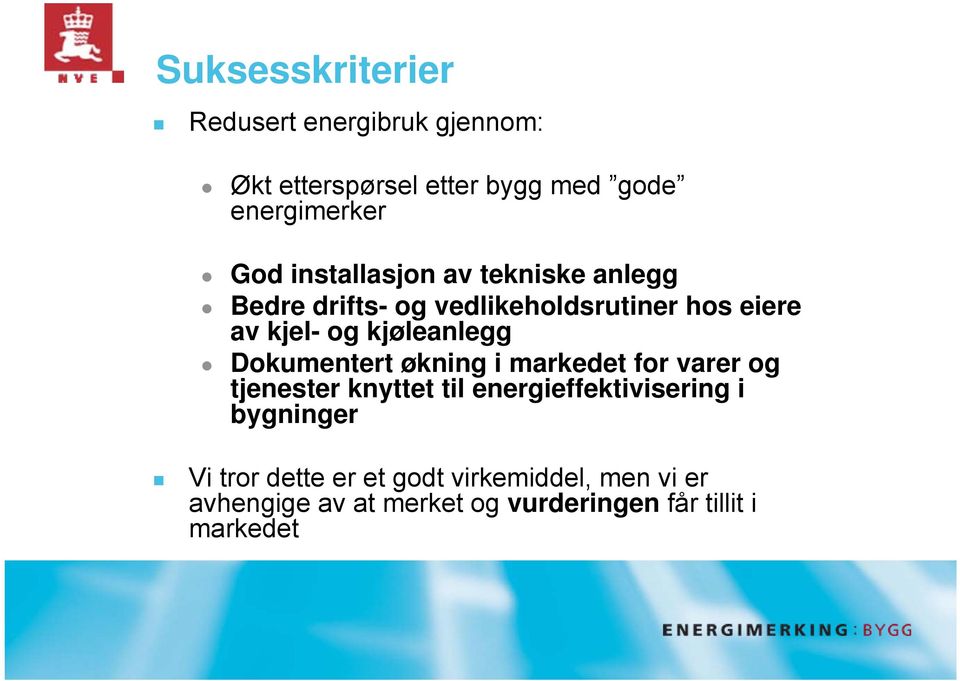 Dokumentert økning i markedet for varer og tjenester knyttet til energieffektivisering i bygninger Vi