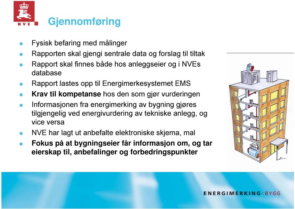 Informasjonen fra energimerking av bygning gjøres tilgjengelig ved energivurdering av tekniske anlegg, og vice versa NVE har lagt