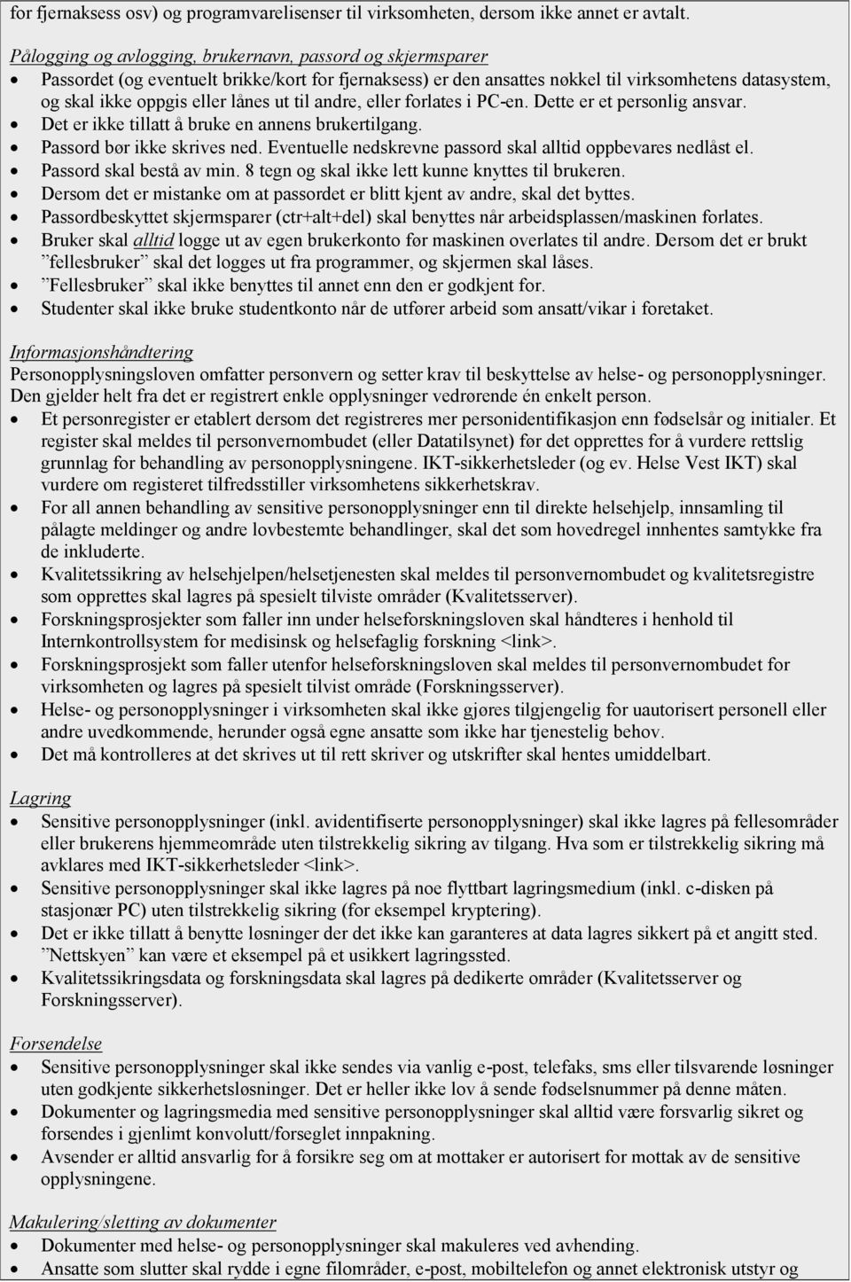 ut til andre, eller forlates i PC-en. Dette er et personlig ansvar. Det er ikke tillatt å bruke en annens brukertilgang. Passord bør ikke skrives ned.