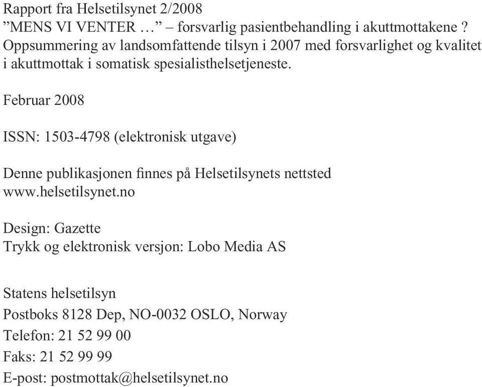 Februar 2008 ISSN: 1503-4798 (elektronisk utgave) Denne publikasjonen finnes på Helsetilsynets nettsted www.helsetilsynet.