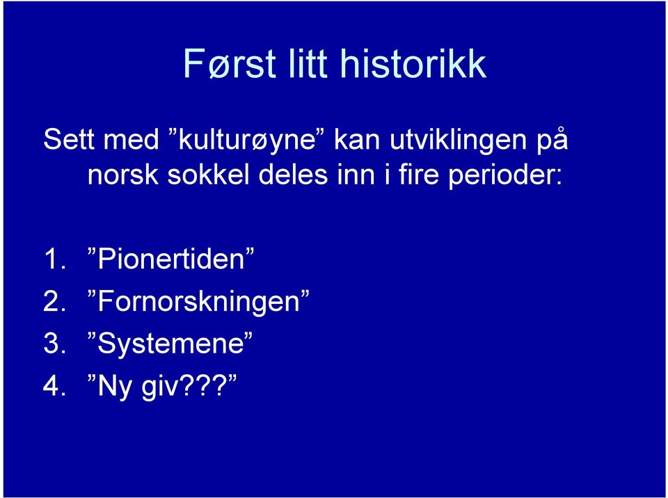 sokkel deles inn i fire perioder: 1.