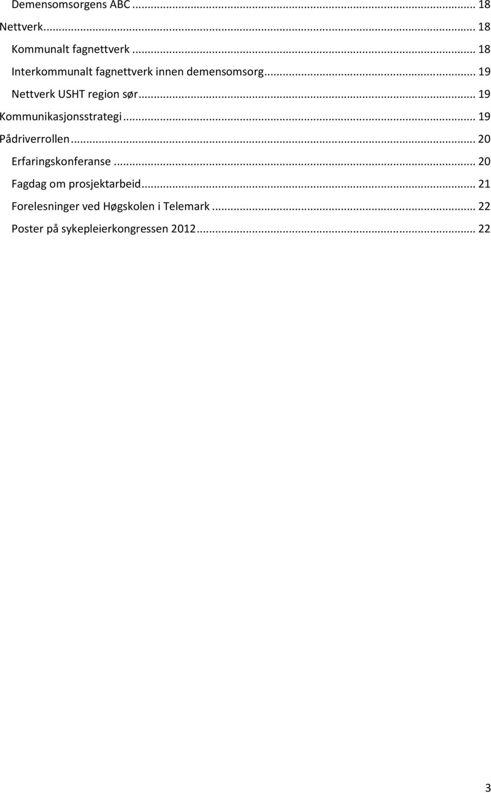 .. 19 Kommunikasjonsstrategi... 19 Pådriverrollen... 20 Erfaringskonferanse.