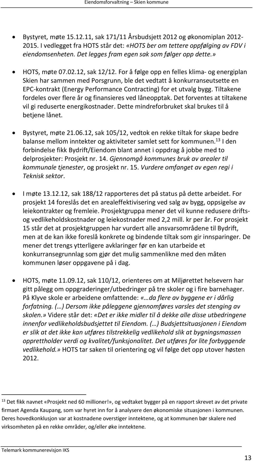 For å følge opp en felles klima- og energiplan Skien har sammen med Porsgrunn, ble det vedtatt å konkurranseutsette en EPC-kontrakt (Energy Performance Contracting) for et utvalg bygg.