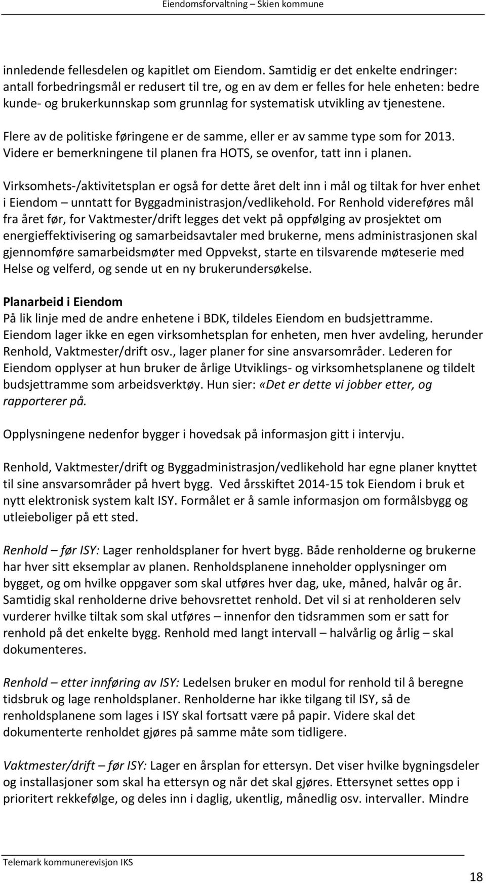 tjenestene. Flere av de politiske føringene er de samme, eller er av samme type som for 2013. Videre er bemerkningene til planen fra HOTS, se ovenfor, tatt inn i planen.