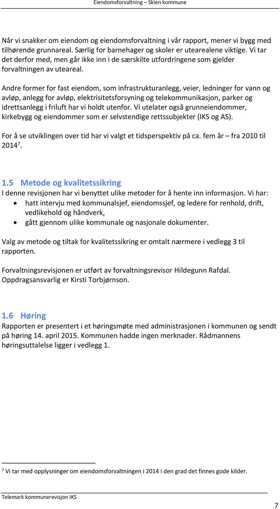 Andre former for fast eiendom, som infrastrukturanlegg, veier, ledninger for vann og avløp, anlegg for avløp, elektrisitetsforsyning og telekommunikasjon, parker og idrettsanlegg i friluft har vi