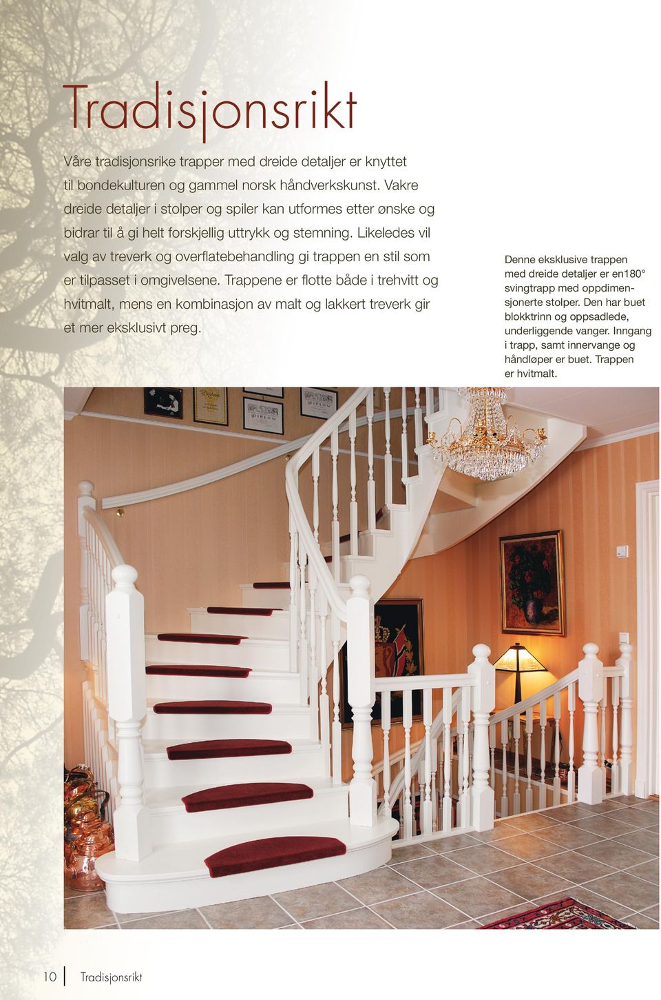 Likeledes vil valg av treverk og overflatebehandling gi trappen en stil som er tilpasset i omgivelsene.
