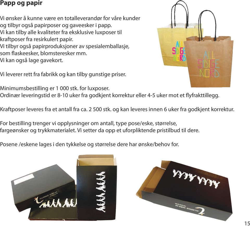 Vi kan også lage gavekort. Vi leverer rett fra fabrikk og kan tilby gunstige priser. Minimumsbestilling er 1 000 stk. for luxposer.