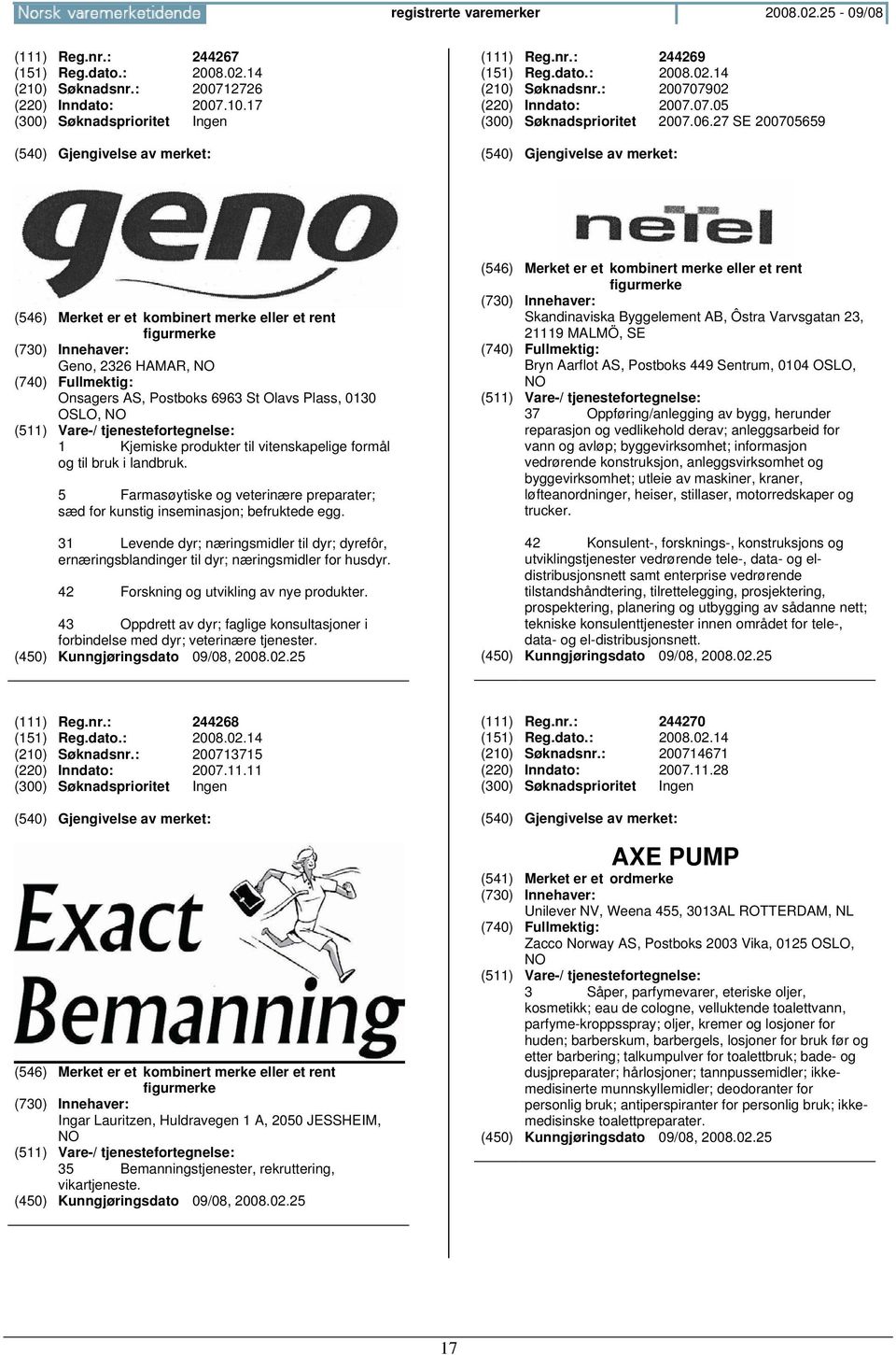 27 SE 200705659 (546) Merket er et kombinert merke eller et rent figurmerke Geno, 2326 HAMAR, Onsagers AS, Postboks 6963 St Olavs Plass, 0130 OSLO, 1 Kjemiske produkter til vitenskapelige formål og