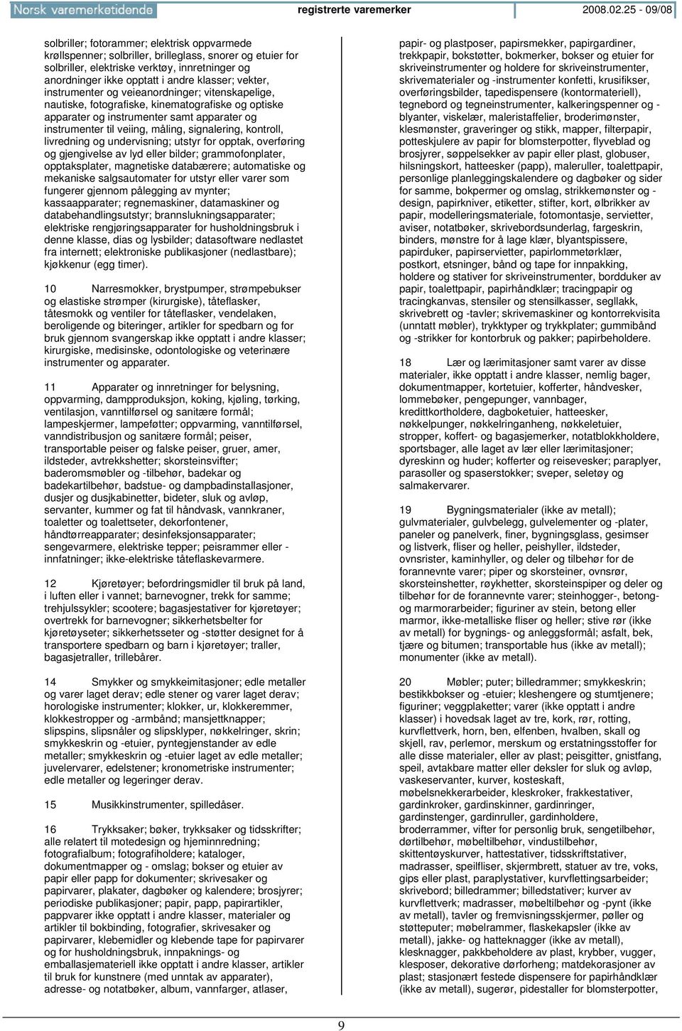 klasser; vekter, instrumenter og veieanordninger; vitenskapelige, nautiske, fotografiske, kinematografiske og optiske apparater og instrumenter samt apparater og instrumenter til veiing, måling,