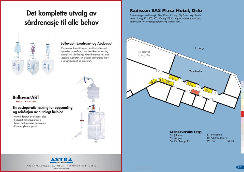 Bellovac, Exudrain og Abdovac Sårdrenssortiment tilpasset de ulike behov ved operative prosedyrer, hvor hensikten er rask og ukomplisert sårtilheling.