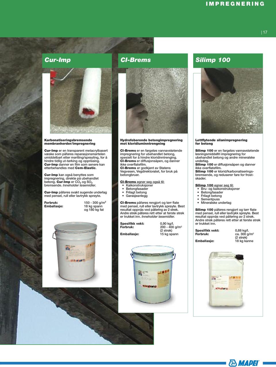 Cur-Imp kan også benyttes som impregnering, direkte på ubehandlet betong. Cur-Imp er CO2 og SO2 bremsende. Inneholder løsemidler.